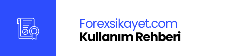 Forexsikayet.com Kullanım Rehberi